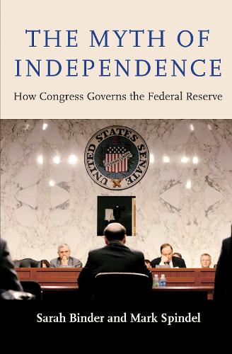 Бумажная книга «The Myth of Independence: How Congress Governs the Federal Reserve», авторов Марк Шпиндель, Сара Биндер - фото №1