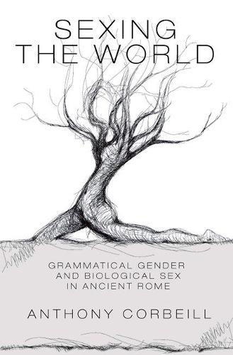 Бумажная книга «Sexing the World: Grammatical Gender and Biological Sex in Ancient Rome», автор Энтони Корбейл - фото №1