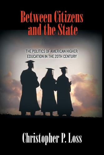 Бумажная книга «Between Citizens and the State: The Politics of American Higher Education in the 20th Century», автор Кристофер П. Лосс - фото №1