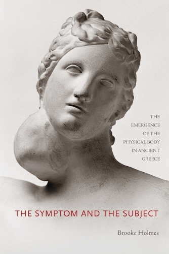 Бумажная книга «The Symptom and the Subject: The Emergence of the Physical Body in Ancient Greece», автор Брук Холмс - фото №1