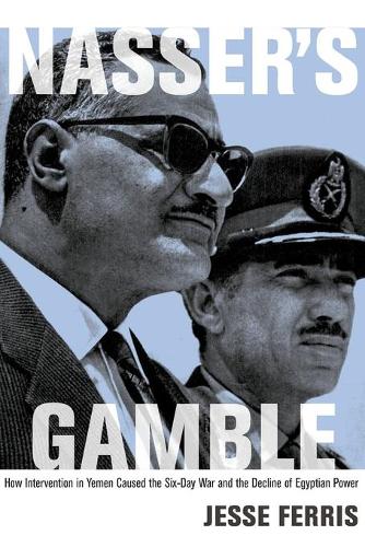 Бумажная книга «Nasser's Gamble: How Intervention in Yemen Caused the Six-Day War and the Decline of Egyptian Power», автор Джесси Феррис - фото №1