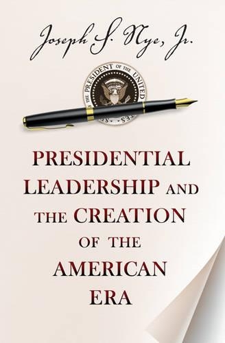 Бумажная книга «Presidential Leadership and the Creation of the American Era», автор Джозеф С. Най младший - фото №1