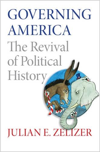 Паперова книга «Governing America: The Revival of Political History», автор Джуліан Е. Зелізер - фото №1