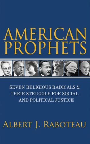 Бумажная книга «American Prophets: Seven Religious Radicals and Their Struggle for Social and Political Justice», автор Альберт Дж. Работо - фото №1