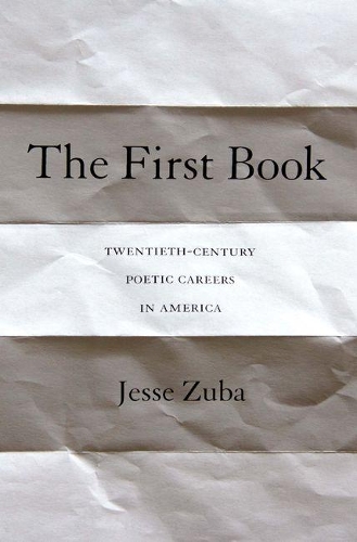 Бумажная книга «The First Book: Twentieth-Century Poetic Careers in America», автор Джесси Зуба - фото №1