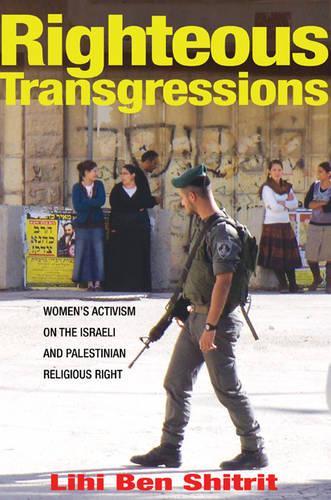 Бумажная книга «Righteous Transgressions: Women's Activism on the Israeli and Palestinian Religious Right», автор Лихи Бен Шитрит - фото №1