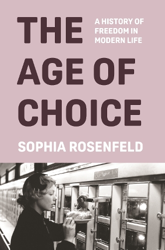 [object Object] «The Age of Choice: A History of Freedom in Modern Life», автор София Розенфельд - фото №1