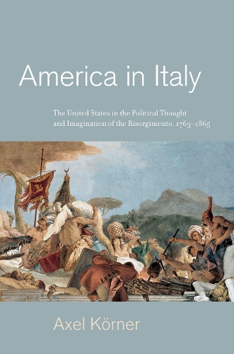 Бумажная книга «America in Italy: The United States in the Political Thought and Imagination of the Risorgimento, 1763–1865», автор Аксель Кёрнер - фото №1