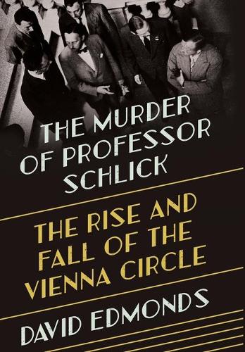 Бумажная книга «The Murder of Professor Schlick: The Rise and Fall of the Vienna Circle», автор Дэвид Эдмондс - фото №1
