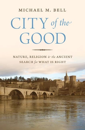 Бумажная книга «City of the Good: Nature, Religion, and the Ancient Search for What Is Right», автор Майкл Майерфелд Белл - фото №1