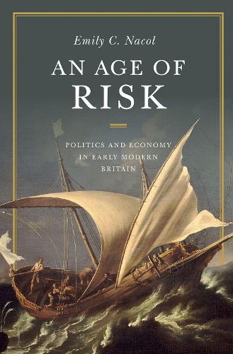 Паперова книга «An Age of Risk: Politics and Economy in Early Modern Britain», автор Емілі К. Накол - фото №1