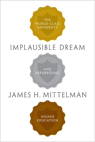 Бумажная книга «Implausible Dream: The World-Class University and Repurposing Higher Education», автор Джеймс Х. Миттельман - фото №1