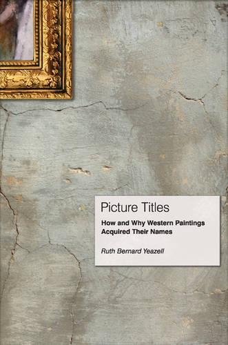 Паперова книга «Picture Titles: How and Why Western Paintings Acquired Their Names», автор Рут Бернард Йезелл - фото №1