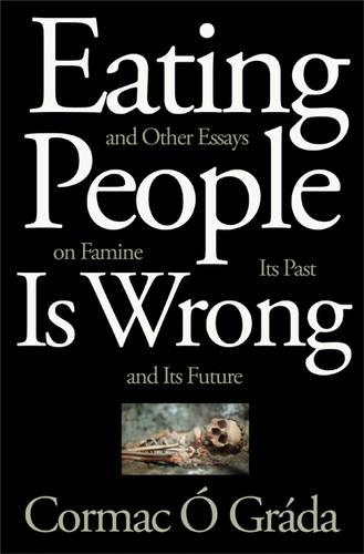 Бумажная книга «Eating People Is Wrong, and Other Essays on Famine, Its Past, and Its Future», автор Кормак О Града - фото №1