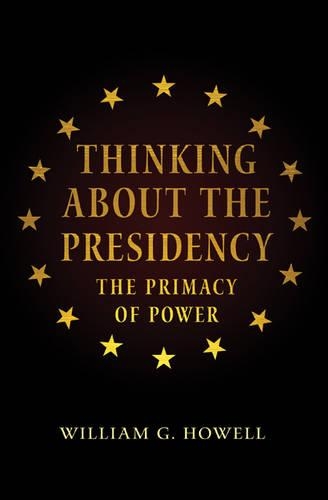 Бумажная книга «Thinking About the Presidency: The Primacy of Power», автор Уильям Г. Хауэлл - фото №1