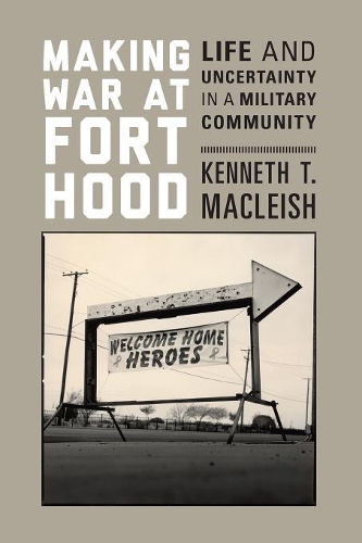 Бумажная книга «Making War at Fort Hood: Life and Uncertainty in a Military Community», автор Кеннет Т. Маклиш - фото №1