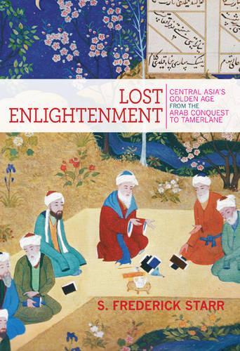 Бумажная книга «Lost Enlightenment: Central Asia's Golden Age from the Arab Conquest to Tamerlane», автор Стивен Фредерик Старр - фото №1