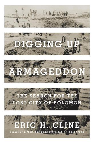 Бумажная книга «Digging Up Armageddon: The Search for the Lost City of Solomon», автор Эрик Х. Клайн - фото №1