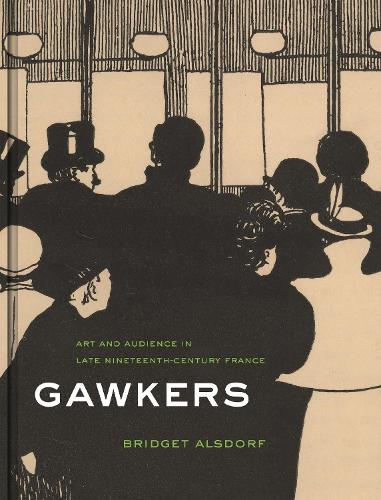 Бумажная книга «Gawkers: Art and Audience in Late Nineteenth-Century France», автор Бриджет Алсдорф - фото №1
