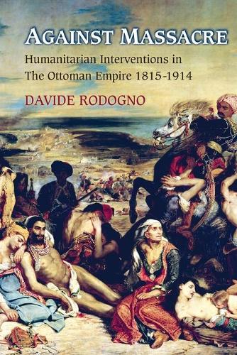 Бумажная книга «Against Massacre: Humanitarian Interventions in the Ottoman Empire, 1815-1914», автор Давиде Родоньо - фото №1