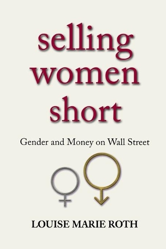 Паперова книга «Selling Women Short: Gender and Money on Wall Street», автор Луїза Марі Рот - фото №1