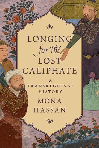 Бумажная книга «Longing for the Lost Caliphate: A Transregional History», автор Мона Хассан - фото №1
