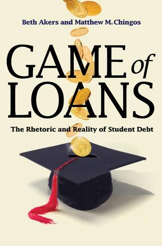 Паперова книга «Game of Loans: The Rhetoric and Reality of Student Debt», авторів Бет Ейкерс, Метью М. Чінгос - фото №1