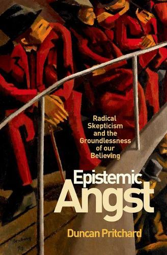 Бумажная книга «Epistemic Angst: Radical Skepticism and the Groundlessness of Our Believing», автор Дункан Притчард - фото №1
