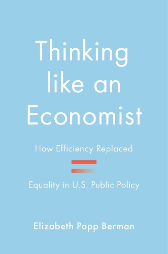 Паперова книга «Thinking like an Economist: How Efficiency Replaced Equality in U.S. Public Policy», автор Елізабет Попп Берман - фото №1
