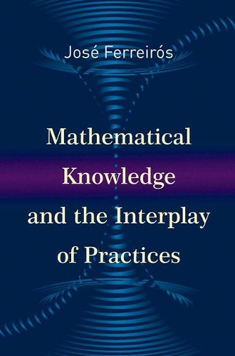 [object Object] «Mathematical Knowledge and the Interplay of Practices», автор Хосе Феррейрос - фото №1