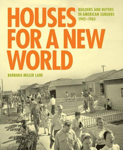Бумажная книга «Houses for a New World: Builders and Buyers in American Suburbs, 1945–1965», автор Барбара Миллер Лейн - фото №1