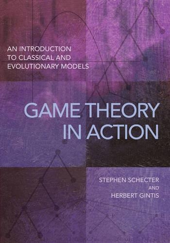Бумажная книга «Game Theory in Action: An Introduction to Classical and Evolutionary Models», авторов Герберт Гинтис, Стивен Шектер - фото №1