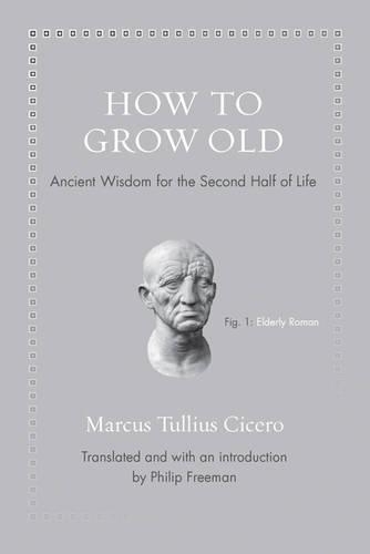 Бумажная книга «How to Grow Old: Ancient Wisdom for the Second Half of Life», автор Марк Туллий Цицерон - фото №1