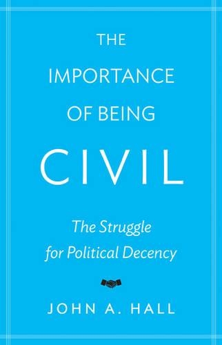 Бумажная книга «The Importance of Being Civil: The Struggle for Political Decency», автор Джон А. Холл - фото №1