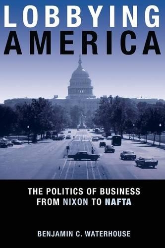 Бумажная книга «Lobbying America: The Politics of Business from Nixon to NAFTA», автор Бенджамин К. Уотерхаус - фото №1