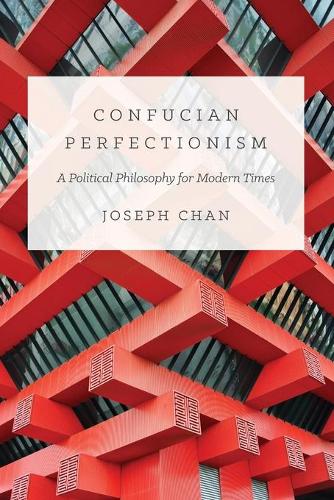 Бумажная книга «Confucian Perfectionism: A Political Philosophy for Modern Times», автор Джозеф Чан - фото №1