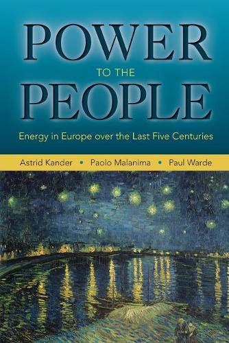 Бумажная книга «Power to the People: Energy in Europe over the Last Five Centuries», авторов Астрид Кандер, Паоло Маланима, Пол Уордэ - фото №1