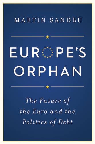 Бумажная книга «Europe's Orphan: The Future of the Euro and the Politics of Debt», автор Мартин Сандбу - фото №1