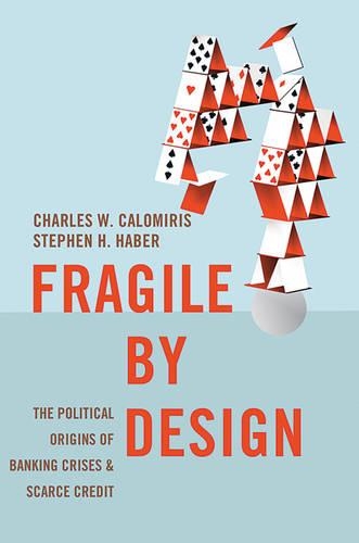 Бумажная книга «Fragile by Design: The Political Origins of Banking Crises and Scarce Credit», авторов Чарльз В. Каломирис, Стивен Хабер - фото №1