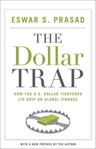 Паперова книга «The Dollar Trap: How the U.S. Dollar Tightened Its Grip on Global Finance», автор Есвар С. Прасад - фото №1