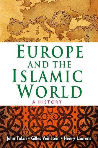 Бумажная книга «Europe and the Islamic World: A History», авторов Жиль Вейнштейн, Генри Лоренс, Джон Толан - фото №1