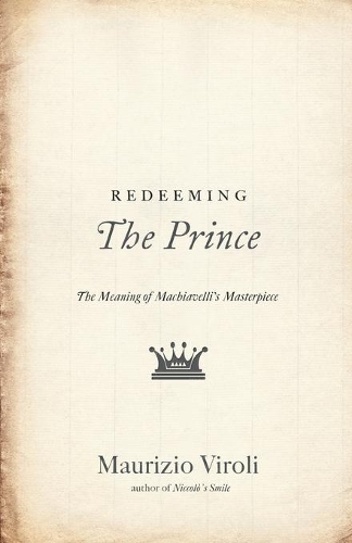 Бумажная книга «Redeeming The Prince: The Meaning of Machiavelli's Masterpiece», автор Маурицио Вироли - фото №1