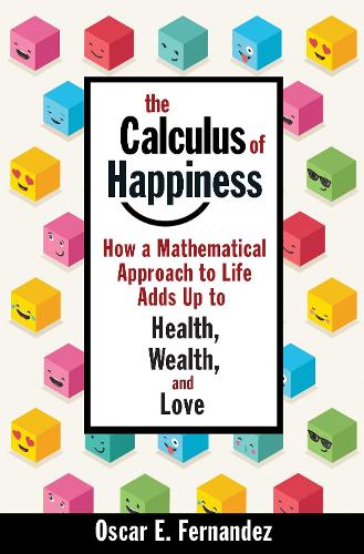 Бумажная книга «The Calculus of Happiness: How a Mathematical Approach to Life Adds Up to Health, Wealth, and Love», автор Оскар Э. Фернандес - фото №1