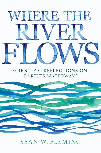 Бумажная книга «Where the River Flows: Scientific Reflections on Earth's Waterways», автор Шон В. Флеминг - фото №1