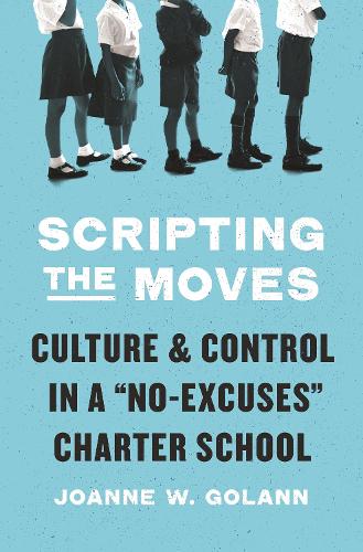 Бумажная книга «Scripting the Moves: Culture and Control in a "No-Excuses" Charter School», автор Джоанн В. Голанн - фото №1