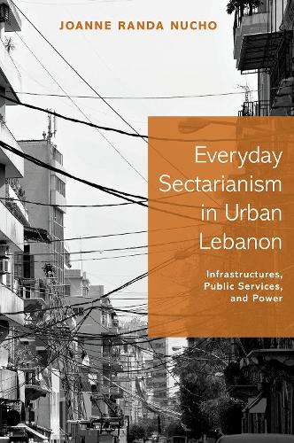 Бумажная книга «Everyday Sectarianism in Urban Lebanon: Infrastructures, Public Services, and Power», автор Джоанна Ранда Нучо - фото №1