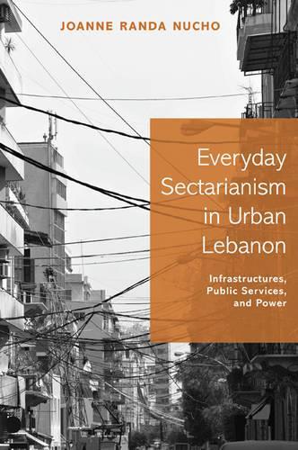 Бумажная книга «Everyday Sectarianism in Urban Lebanon: Infrastructures, Public Services, and Power», автор Джоанна Ранда Нучо - фото №1