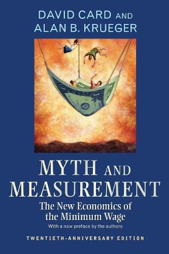 Бумажная книга «Myth and Measurement: The New Economics of the Minimum Wage - Twentieth-Anniversary Edition», авторов Алан Б. Крюгер, Дэвид Кард - фото №1