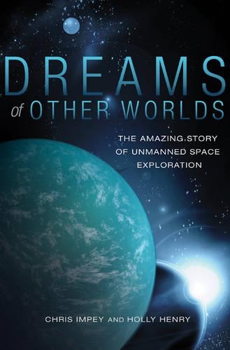 Бумажная книга «Dreams of Other Worlds: The Amazing Story of Unmanned Space Exploration - Revised and Updated Edition», авторов Крис Импи, Холли Генри - фото №1