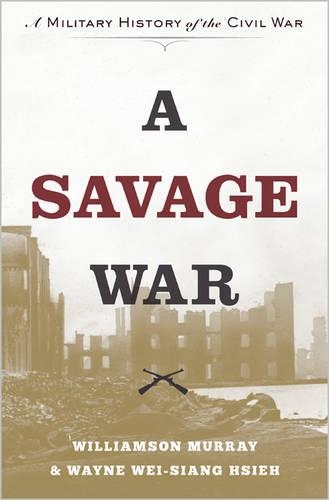 Бумажная книга «A Savage War: A Military History of the Civil War», авторов Уэйн Вэй-Сян Сье, Уильямсон Мюррей - фото №1
